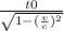 \frac{t0}{ \sqrt{1- ( \frac{v}{c} )^{2} } }