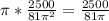 \pi* \frac{2500}{81 \pi ^{2} } = \frac{2500}{81 \pi }