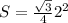 S= \frac{ \sqrt{3} }{4} 2^2