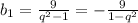 b_{1}= \frac{9}{q^{2}-1 }= -\frac{9}{1- q^{2} }