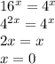 16^x=4^x \\&#10;4^{2x}=4^x \\&#10;2x=x \\&#10;x=0