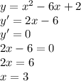 y=x^2-6x+2 \\&#10;y'=2x-6 \\y'=0\\&#10;2x-6=0 \\&#10;2x=6 \\&#10;x=3&#10;