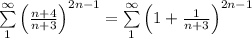 \sum\limits _1^{\infty }\Big ( \frac{n+4}{n+3} \Big )^{ 2n-1}=\sum \limits _1^{\infty }\Big (1+ \frac{1}{n+3}\Big )^{2n-1}