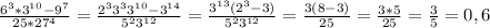 \frac{ 6^{3}* 3^{10}- 9^{7} }{25* 27^{4} } = \frac{2^{3} 3^{3} 3^{10}- 3^{14}}{5^{2} 3^{12} } = \frac{3^{13}( 2^{3}-3)}{5^{2} 3^{12}}= \frac{3(8-3)}{25}= \frac{3*5}{25}= \frac{3}{5}=0,6