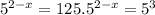 5^{2-x}=125.5^{2-x}=5^{3}