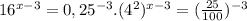 16^{x-3}=0,25^{-3}. (4^{2})^{x-3} =(\frac{25}{100})^{-3}