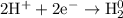 \mathrm{2H^{+} + 2e^{-} \to H_{2}^{0}}