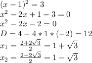 (x-1)^2=3\\&#10;x^2-2x+1-3=0\\&#10;x^2-2x-2=0\\&#10;D=4-4*1*(-2)=12\\&#10;x_1= \frac{2+2 \sqrt{3} }{2} =1+ \sqrt{3} \\&#10;x_2= \frac{2-2 \sqrt{3} }{2} =1- \sqrt{3} \\&#10;