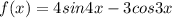 f(x)=4sin4x-3cos3x