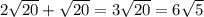 2\sqrt{20}+ \sqrt{20} =3 \sqrt{20}=6 \sqrt{5}