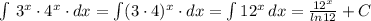 \int \, 3^{x}\cdot 4^{x}\cdot dx=\int (3\cdot 4)^{x}\cdot dx= \int 12^{x}\, dx=\frac{12^{x}}{ln12} +C