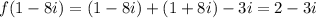 f(1-8i)=(1-8i)+(1+8i)-3i = 2-3i