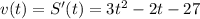 v(t)=S'(t)=3t^2-2t-27