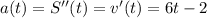 a(t)=S''(t)=v'(t)=6t-2