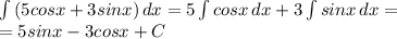 \int\limits {(5cosx+3sinx)} \, dx= 5\int\limits {cosx} \, dx +3\int\limits {sinx} \, dx= \\ =5sinx-3cosx+C