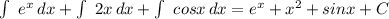 \int\ {e^x} \, dx+ \int\ {2x} \, dx + \int\ {cosx} \, dx =e^x+ x^{2} +sinx+C