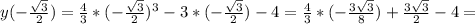 y(- \frac{ \sqrt{3}} {2} )= \frac{4}{3}*(- \frac{ \sqrt{3}} {2})^3-3*(- \frac{ \sqrt{3}} {2})-4=\frac{4}{3}*(- \frac{ 3\sqrt{3}} {8})+ \frac{3 \sqrt{3}} {2}-4=