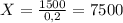 X= \frac{1500}{0,2} =7500