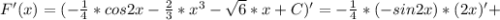 F'(x)=(- \frac{1}{4}*cos2x- \frac{2}{3}* x^{3}- \sqrt{6}*x+C )'=- \frac{1}{4} *(-sin2x)*(2x)'+