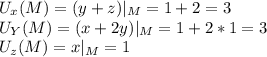 U_x(M)=(y+z)|_M=1+2=3\\&#10;U_Y(M)=(x+2y)|_M=1+2*1=3\\&#10;U_z(M)=x|_M=1