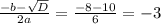 \frac{-b- \sqrt{D} }{2a} = \frac{-8-10}{6} = -3