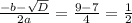 \frac{-b- \sqrt{D} }{2a} = \frac{9-7}{4} = \frac{1}{2}