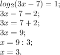 log{_2}(3x-7)=1;\\3x-7=2;\\3x=7+2;\\3x=9;\\x=9:3;\\x=3.