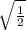 \sqrt{\frac{1}{2} }