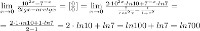 \lim\limits _{x \to 0} \, \frac{10^{2x}-7^{-x}}{2tgx-arctgx} =[\frac{0}{0}]= \lim\limits _{x \to 0} \frac{2\cdot 10^{2x}\cdot ln10+7^{-x}\cdot ln7}{\frac{2}{cos^2x}-\frac{1}{1+x^2}} =\\\\=\frac{2\cdot 1\cdot ln10+1\cdot ln7}{2-1}= 2\cdot ln10+ln7=ln100+ln7=ln700