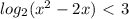 log_{2} (x^2-2x)\ \textless \ 3