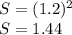 S=(1.2)^2 \\ S=1.44