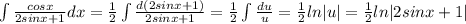 \int\frac{cosx}{2sinx+1}dx=\frac{1}{2}\int\frac{d(2sinx+1)}{2sinx+1}=\frac{1}{2}\int\frac{du}{u}=\frac{1}{2}ln|u|=\frac{1}{2}ln|2sinx+1|