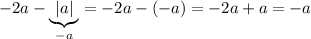 -2a-\underbrace {|a|}_{-a}=-2a-(-a)=-2a+a=-a