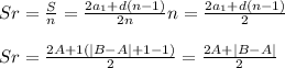 Sr = \frac{S}{n} = \frac{2a_1+d(n-1)}{2n}n = \frac{2a_1+d(n-1)}{2}&#10;\\\\Sr = \frac{2A+1(|B-A|+1-1)}{2} = \frac{2A+|B-A|}{2}