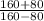 \frac{160+80}{160-80}