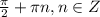 \frac{ \pi }{2}+ \pi n, n \in Z