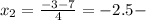 x_2= \frac{-3-7}{4} =-2.5-