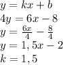 y=kx+b\\4y=6x-8\\y=\frac{6x}{4}- \frac{8}{4}\\y=1,5x-2\\k=1,5