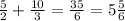 \frac{5}{2} +\frac{10}{3} =\frac{35}{6} = 5 \frac{5}{6}