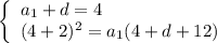 \left\{\begin{array}{l} a_1+d=4 \\ (4+2)^2=a_1(4+d+12) \end{array}