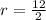 r= \frac{12}{2}