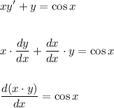 \displaystyle xy'+y=\cos x\\ \\ \\ x\cdot \frac{dy}{dx} + \frac{dx}{dx} \cdot y=\cos x\\ \\ \\ \frac{d(x\cdot y)}{dx}=\cos x