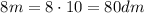 $8m=8\cdot10=80dm$