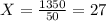 X= \frac{1350}{50} =27