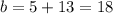 b = 5+13=18