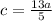 c= \frac{13a}{5}