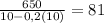 \frac{650}{10-0,2(10)}=81