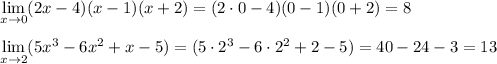 \displaystyle \lim_{x \to 0} (2x-4)(x-1)(x+2) =(2\cdot 0 -4)(0-1)(0+2)=8\\\\\lim_{x \to 2} (5x^3-6x^2+x-5)=(5\cdot 2^3-6\cdot2^2+2-5)=40-24-3=13