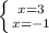 \left \{ {{x=3} \atop {x=-1}} \right.