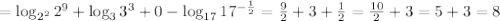 =\log_{2^2}2^9+\log_33^3+0-\log_{17}17^{-\frac{1}{2}}= \frac{9}{2} +3+\frac{1}{2}= \frac{10}{2}+3=5+3=8